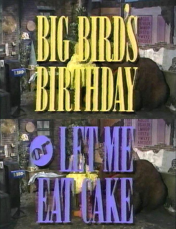 Big Bird’s Birthday or Let Me Eat Cake